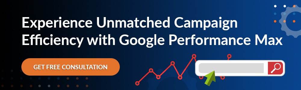Experience Unmatched Campaign Efficiency with Google Performance Max