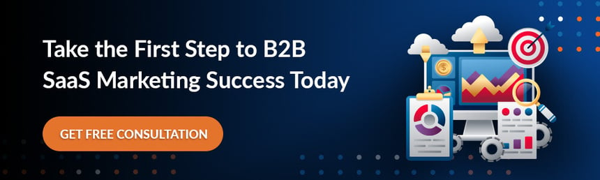 Take the First Step to B2B SaaS Marketing Success Today