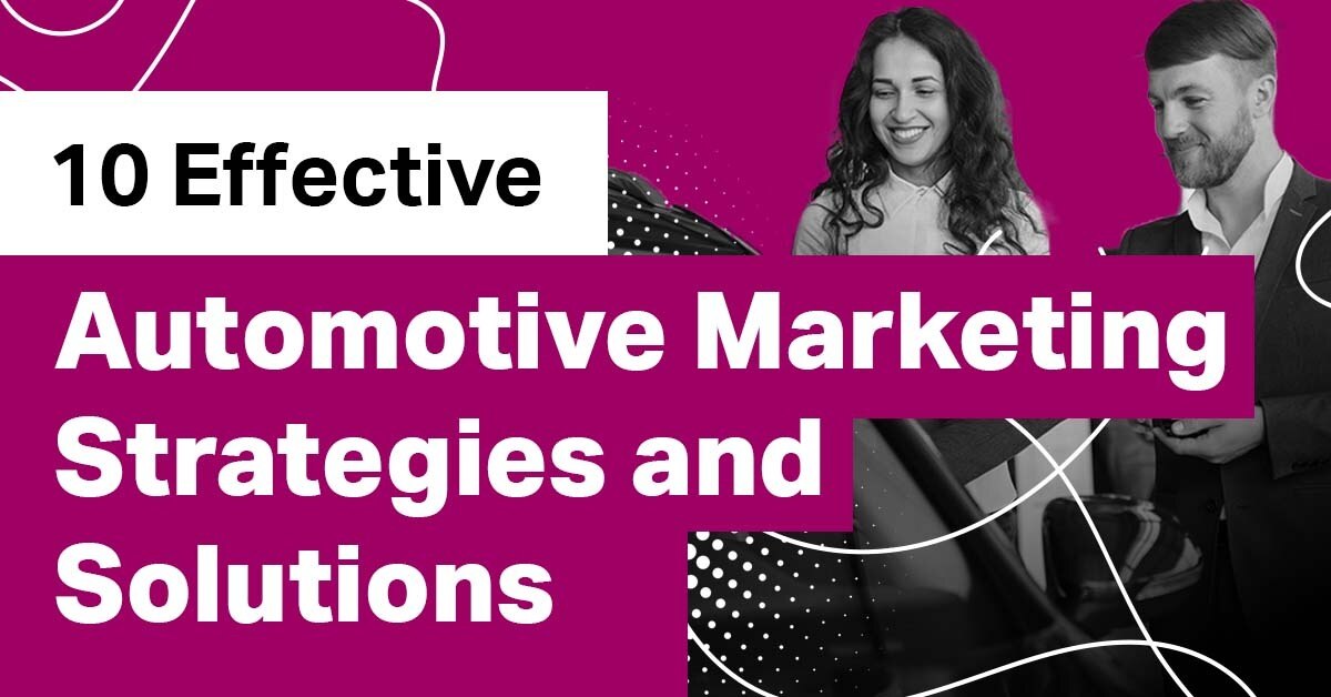 10 Effective Automotive Marketing Strategies and Solutions