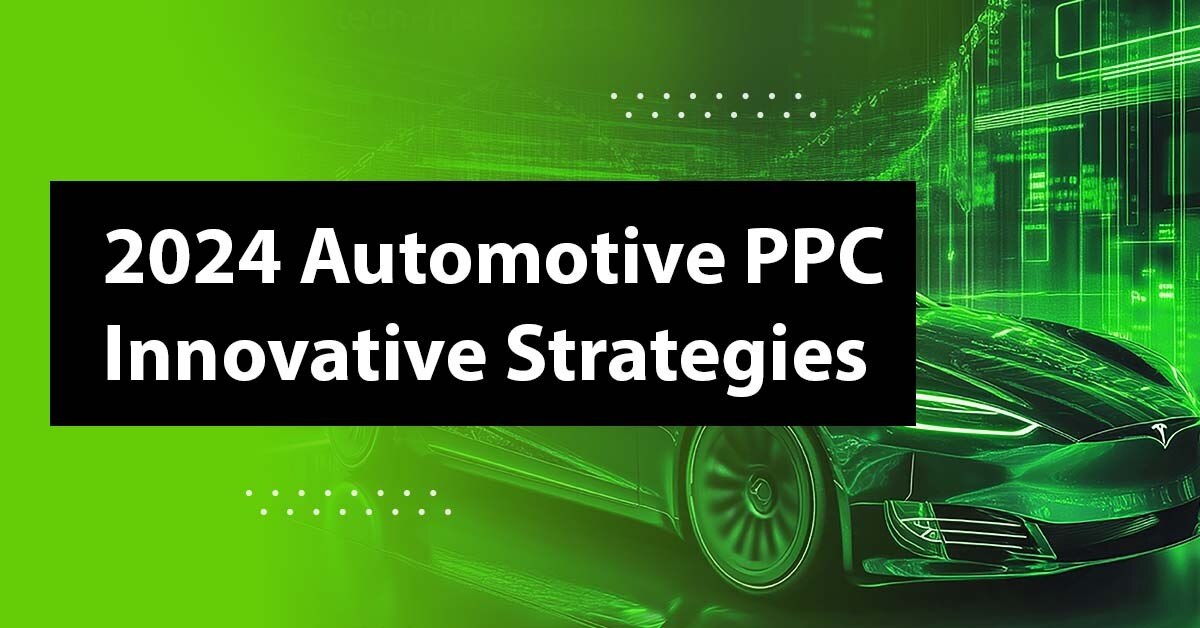 Accelerating Growth: Innovative Approaches to Automotive PPC Marketing in 2024