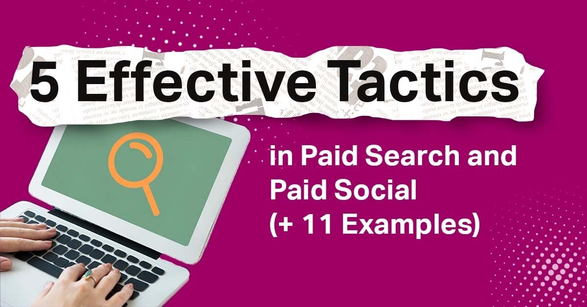 5 Simple Yet Effective Tactics in Paid Search and Paid Social (+ 11 Great Examples)