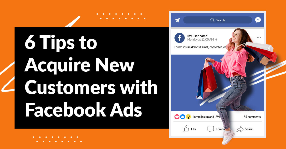 6 Proven Tactics for Acquiring New Ecommerce Customers through Facebook Ads