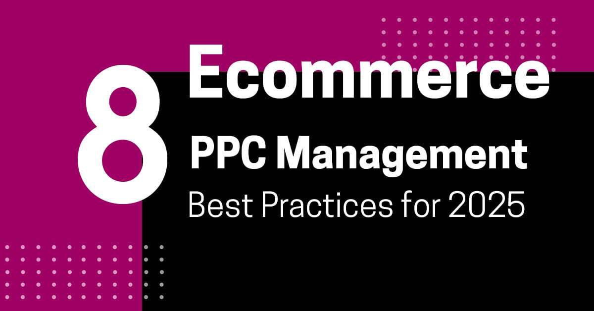 8 Ecommerce PPC Management Best Practices for 2025