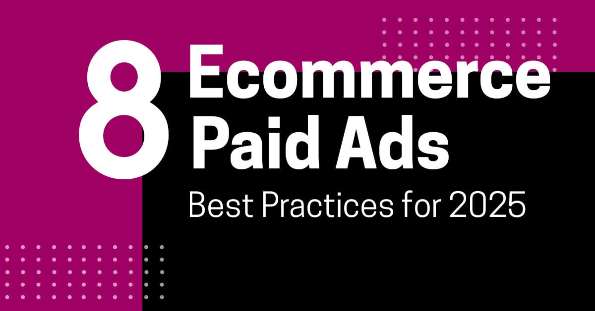 8 Ecommerce Paid Ads Best Practices for 2025