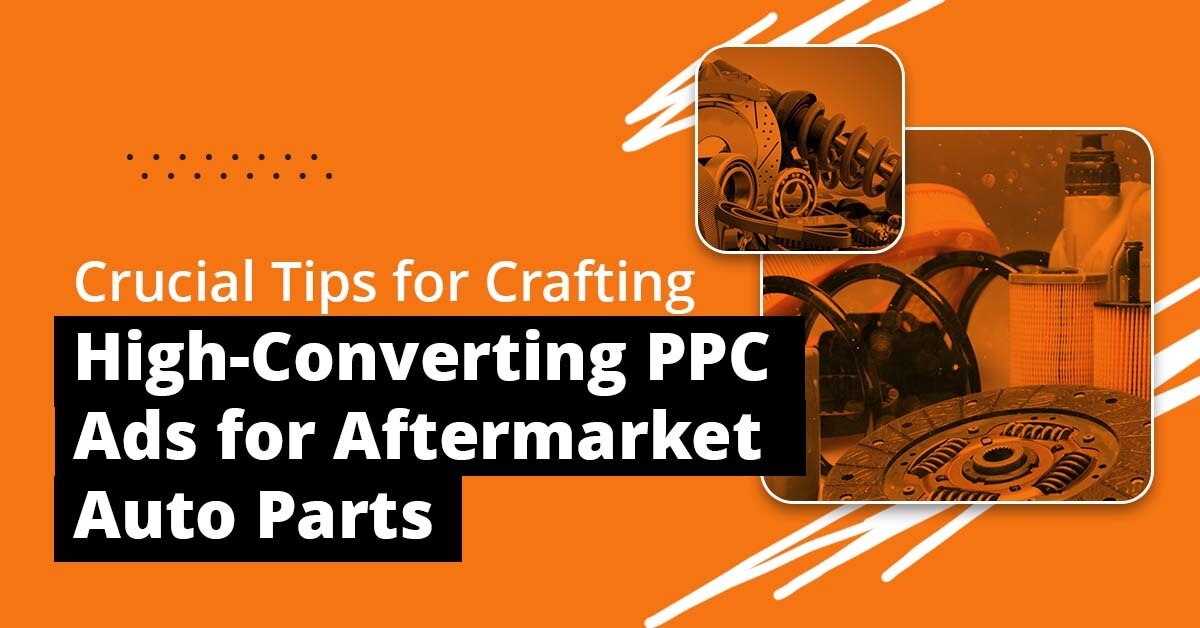 How to Craft High-Converting PPC Ads for Aftermarket Auto Parts