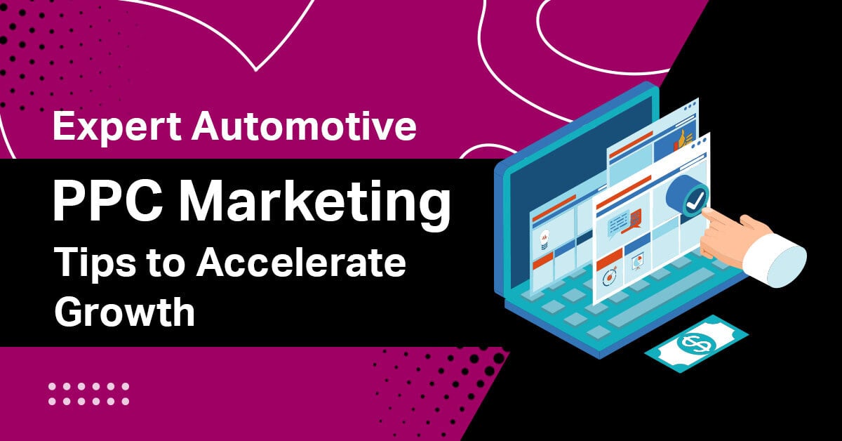 Accelerating Growth: Innovative Approaches to Automotive PPC Marketing