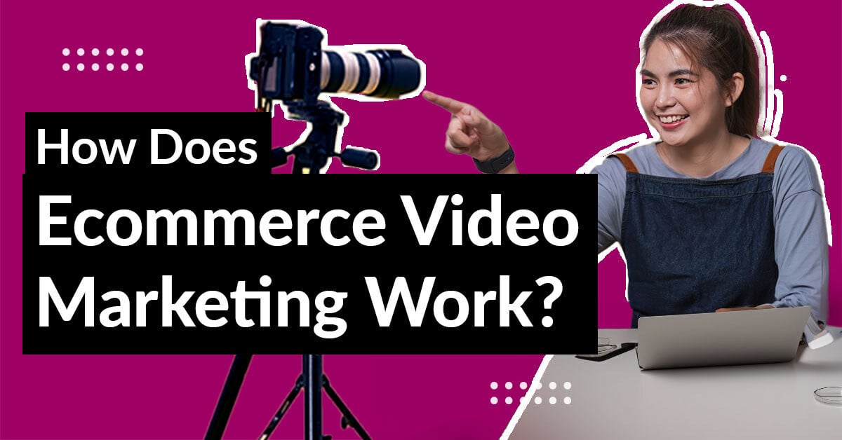 How Does Ecommerce Video Marketing Work? A Guide to Making Product Marketing Videos