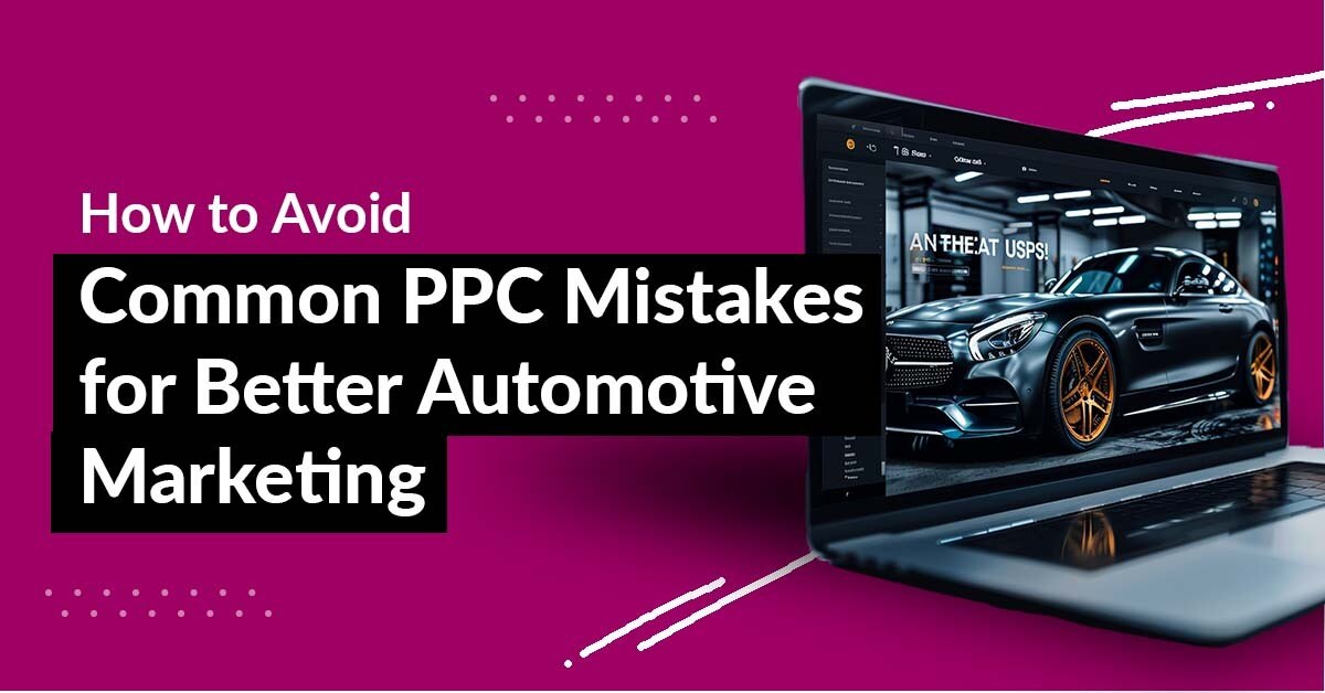 Common Mistakes to Avoid in Automotive PPC Campaigns