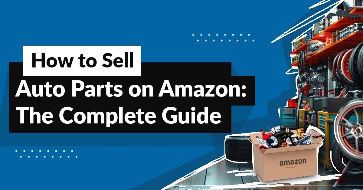 Amazon Automotive Sales: How to Sell Auto Parts on Amazon