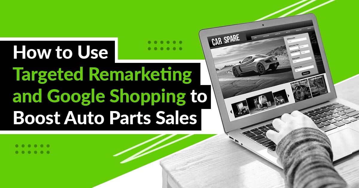 Automotive Remarketing: Boost Auto Parts Sales with Remarketing and Google Shopping