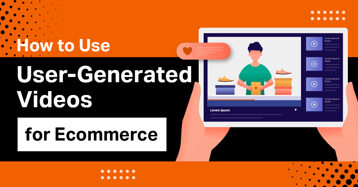 UGC: How to Boost Your Ecommerce Brand with User-Generated Videos (UGV)