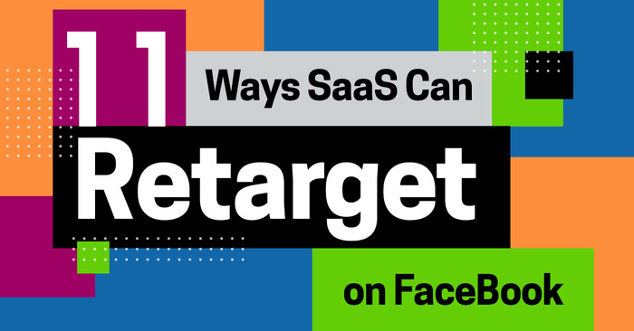 Facebook Retargeting – 11 Ways SaaS Companies Can Retarget on FaceBook