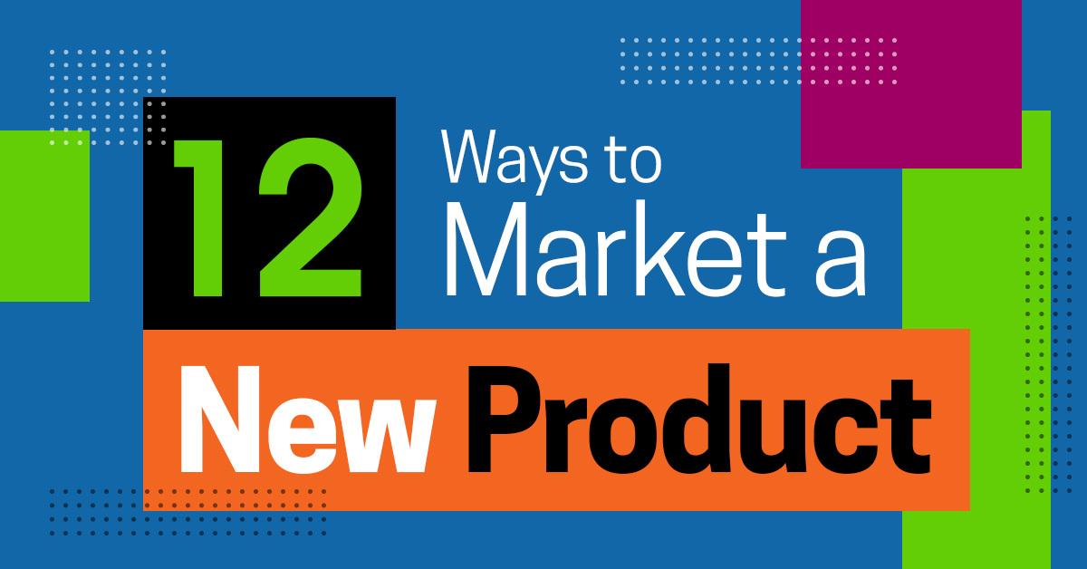 12 Top Ways to Market a New Product (and Crush Your Growth Goals)