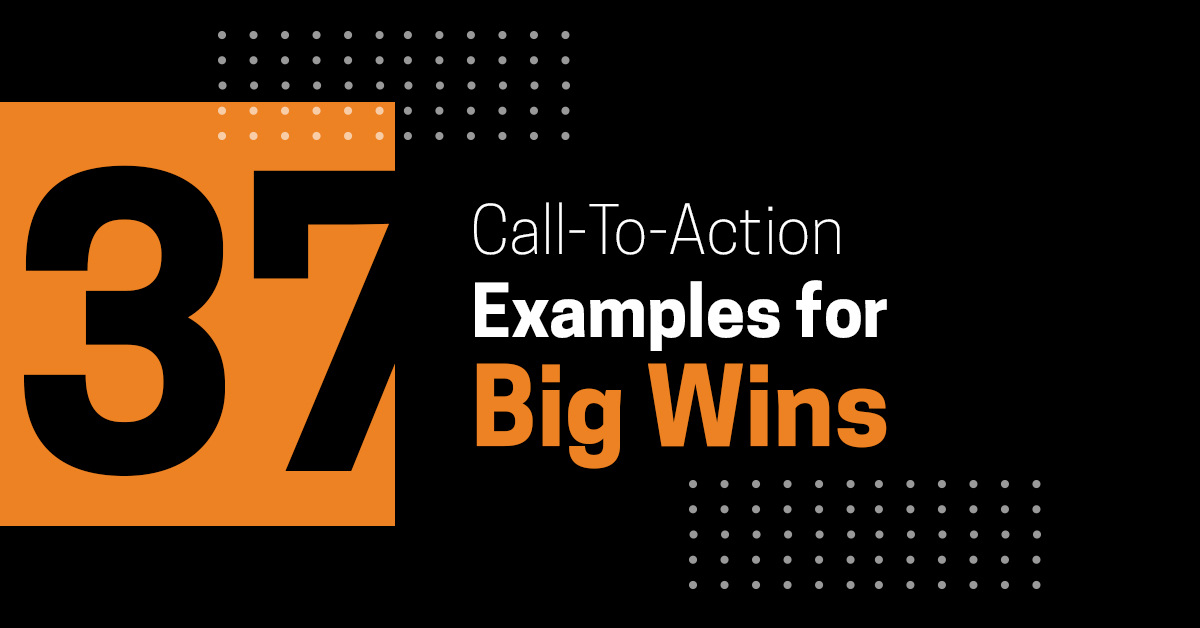 37 Call-To-Action Examples for Big Click Wins