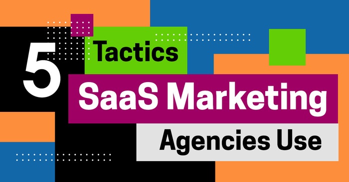 SaaS Marketing: Top 5 Growth Tactics SaaS Marketing Agencies Use