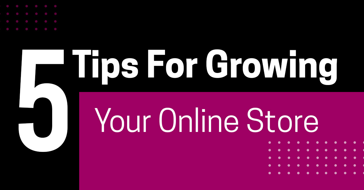 5 Tips For Growing Your Online Store At Scale In A Fast-Paced Market