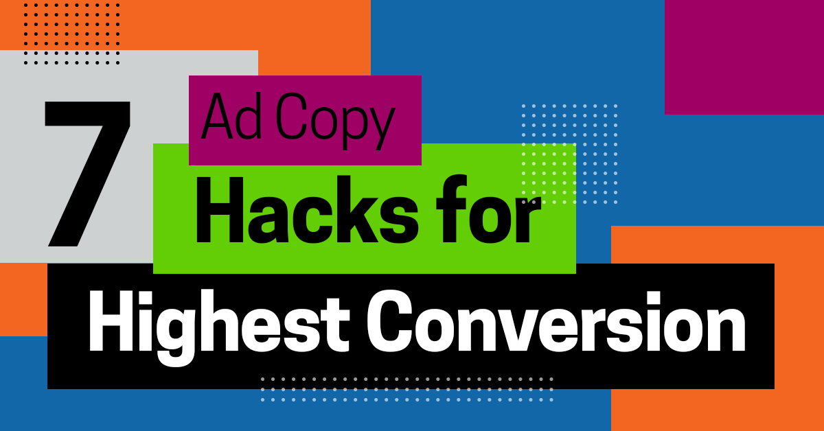 7 Ad Copy Hacks for Highest Conversion in AdWords