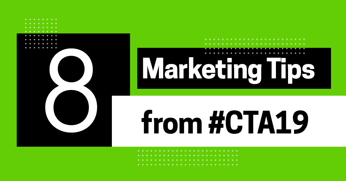 Customers Should Write Your Copy: 8 High-IQ Marketing Tips from #CTA19