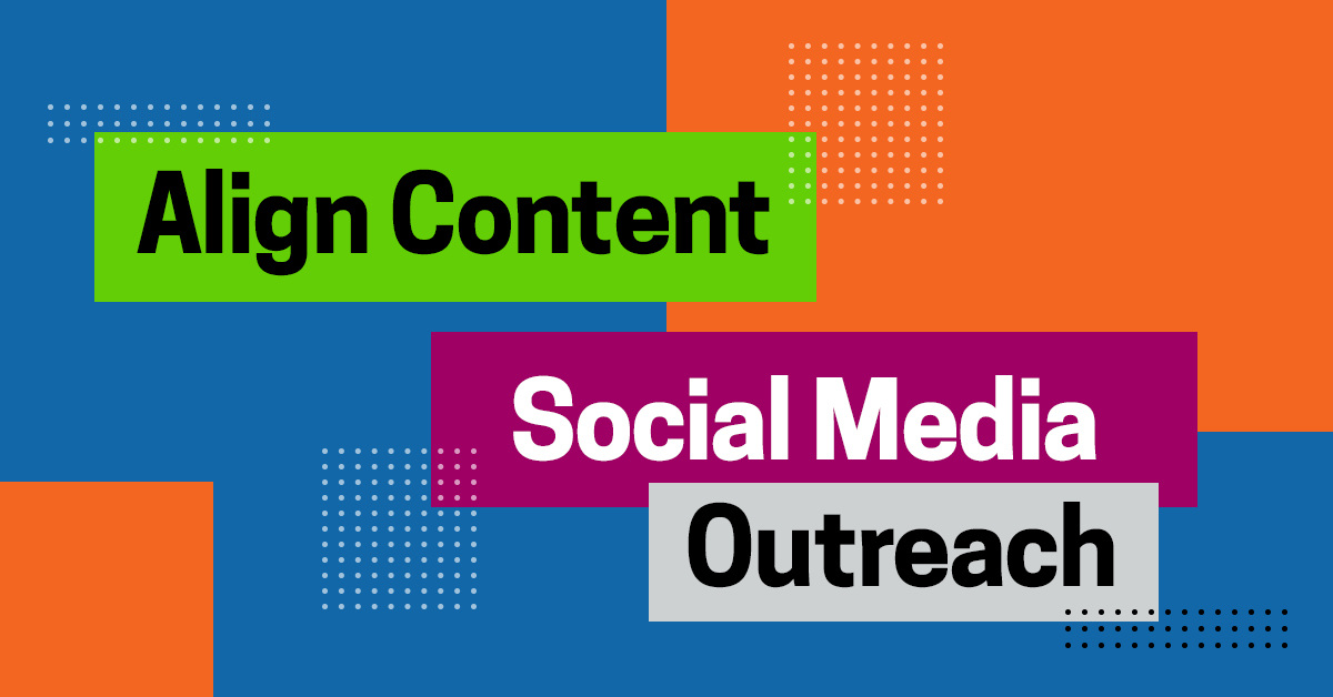 How to Best Align Content and Social Media for Outreach
