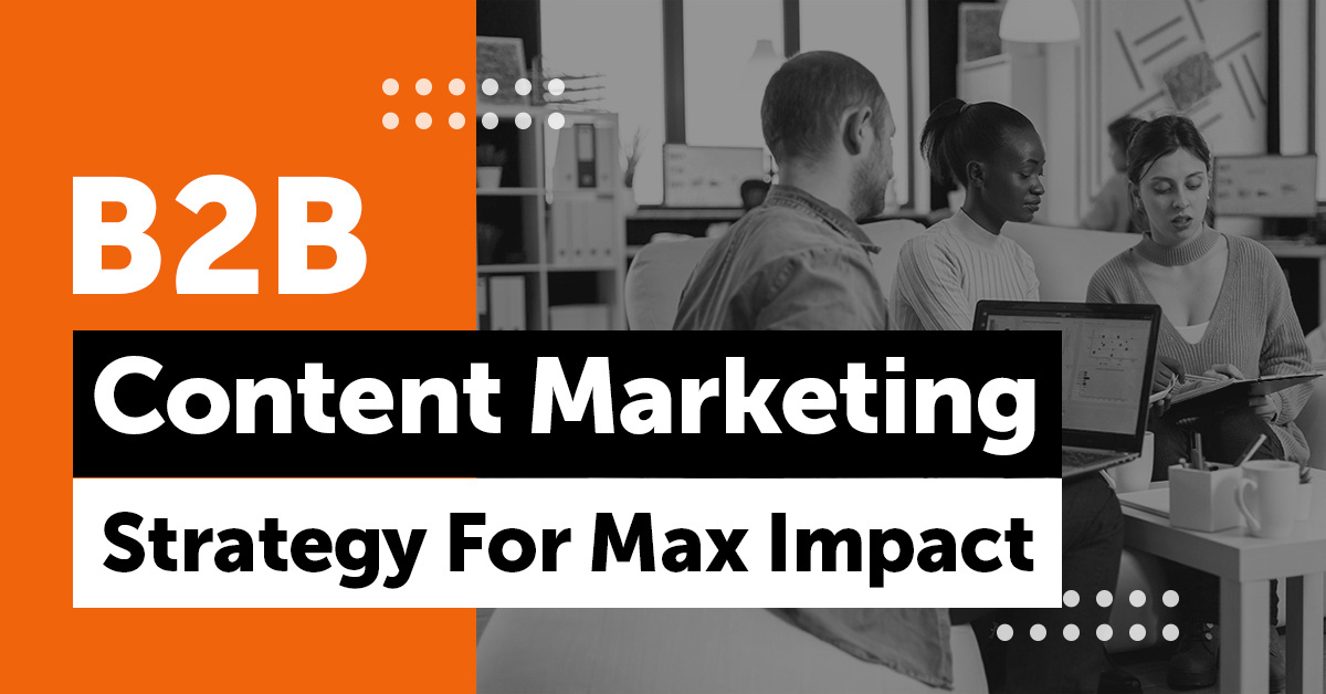 B2B Content Marketing Strategy Designed to Generate Leads and Sales