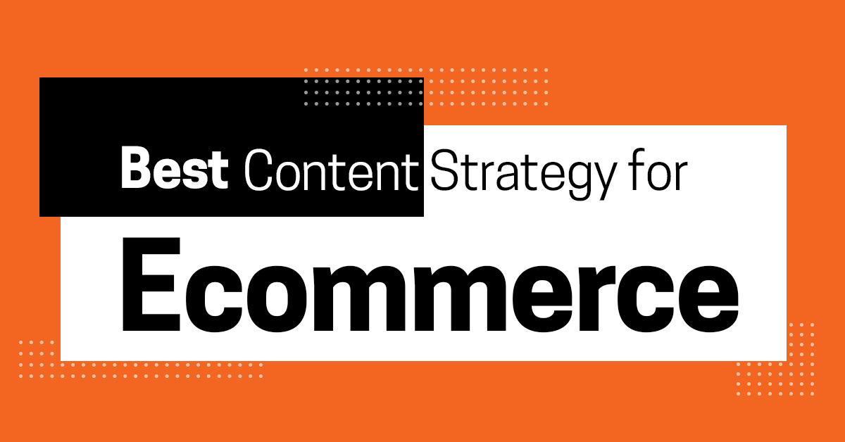 What’s the Best Content Strategy for Ecommerce?