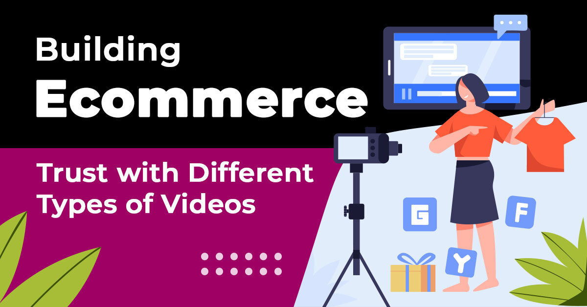 How to Build Trust in Your Ecommerce Using Different Types of Videos