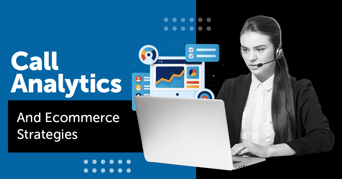 How Call Analytics Can Inform Ecommerce Strategies