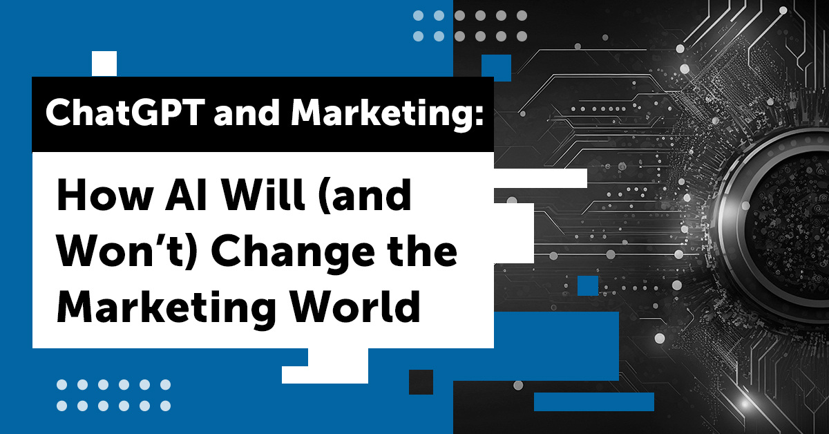 ChatGPT and Marketing: How AI Will (and Won’t) Change the Marketing World