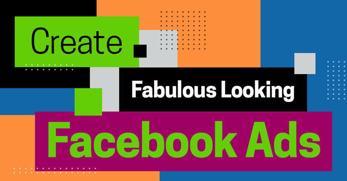 How to Create Fabulous Looking Facebook Ads