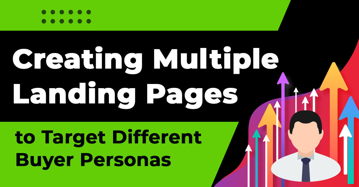 How to Use Multiple Landing Pages to Target Different Buyer Personas