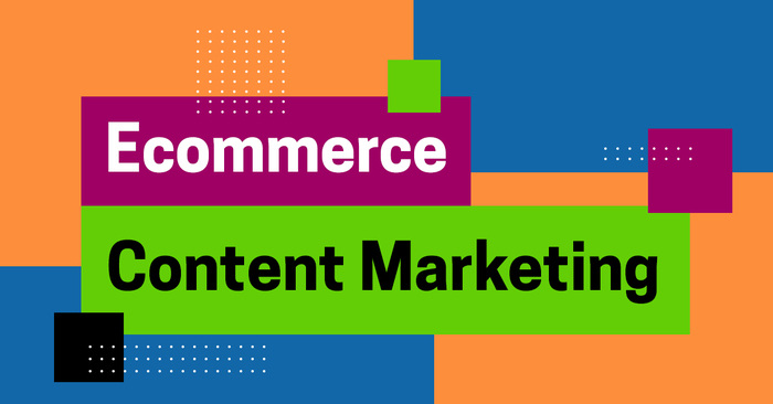 Ecommerce Content Marketing: The Ultimate Guide