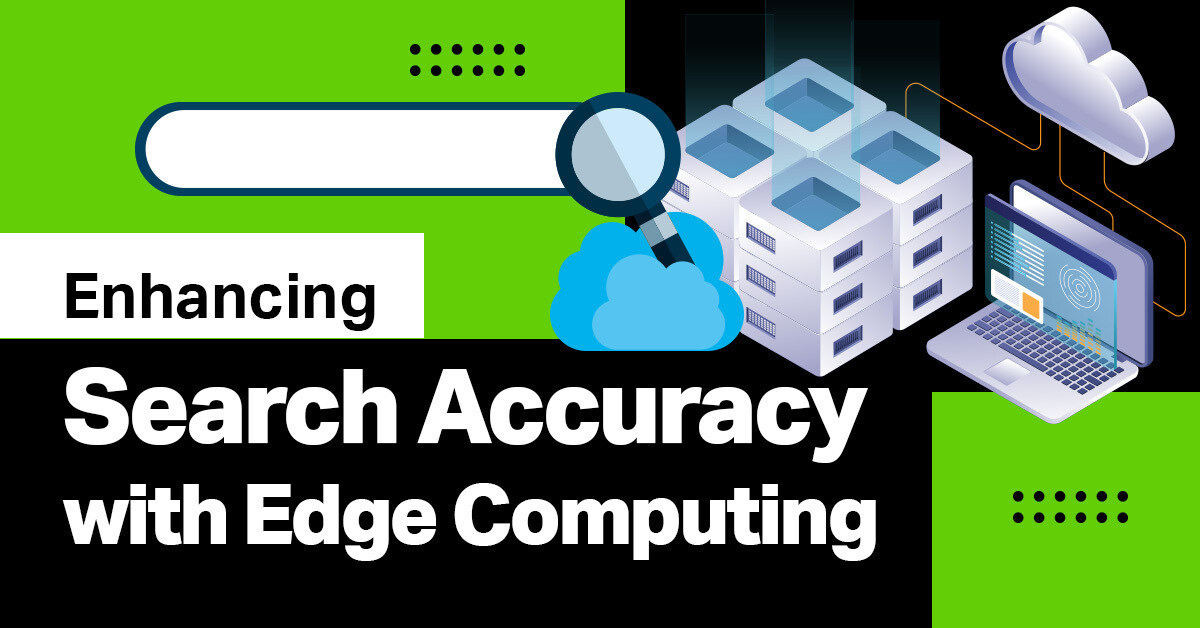 Enhancing Search Accuracy with Edge Computing Technologies