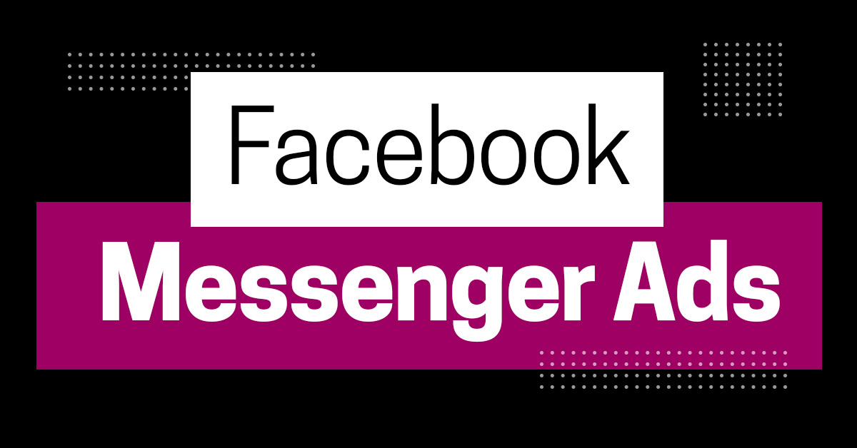 Facebook Messenger Ads – How to Improve Engagement