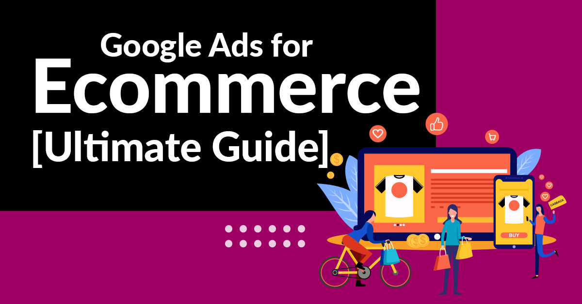 Google Ads for Ecommerce: The Only Guide You’ll Ever Need
