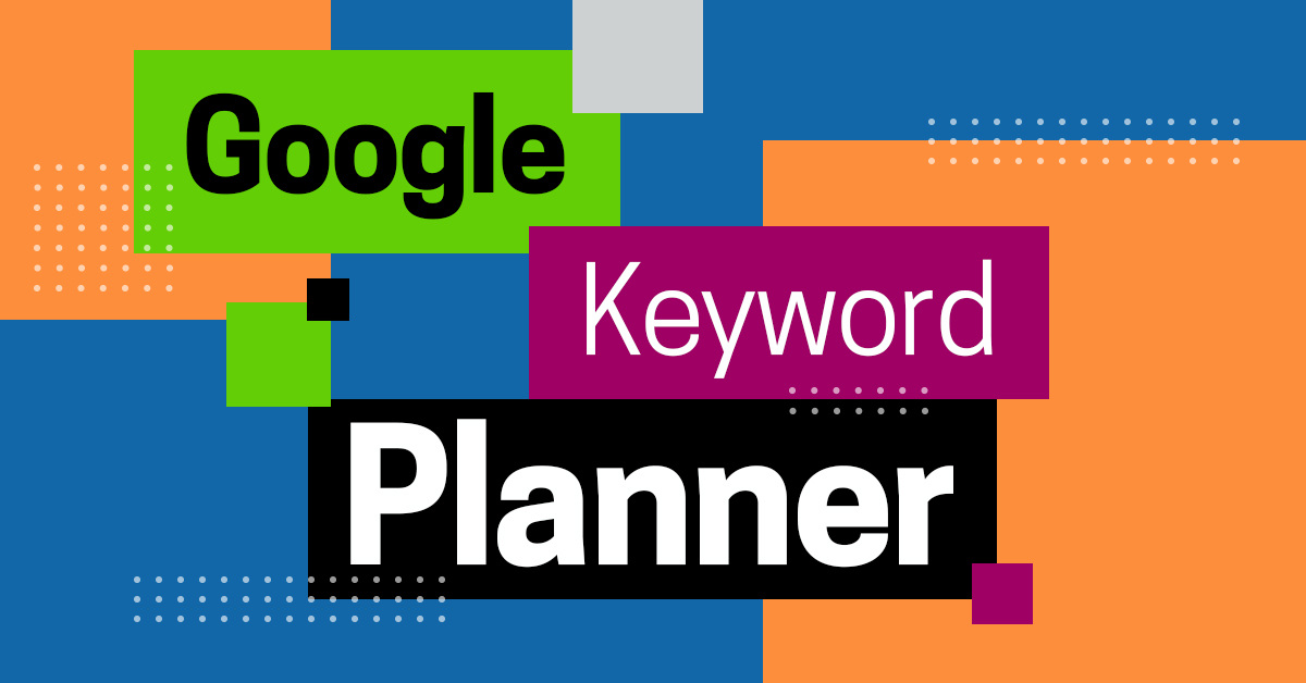 Google Keyword Planner: How to Use this Powerful Tool to Transform Your Keyword Research