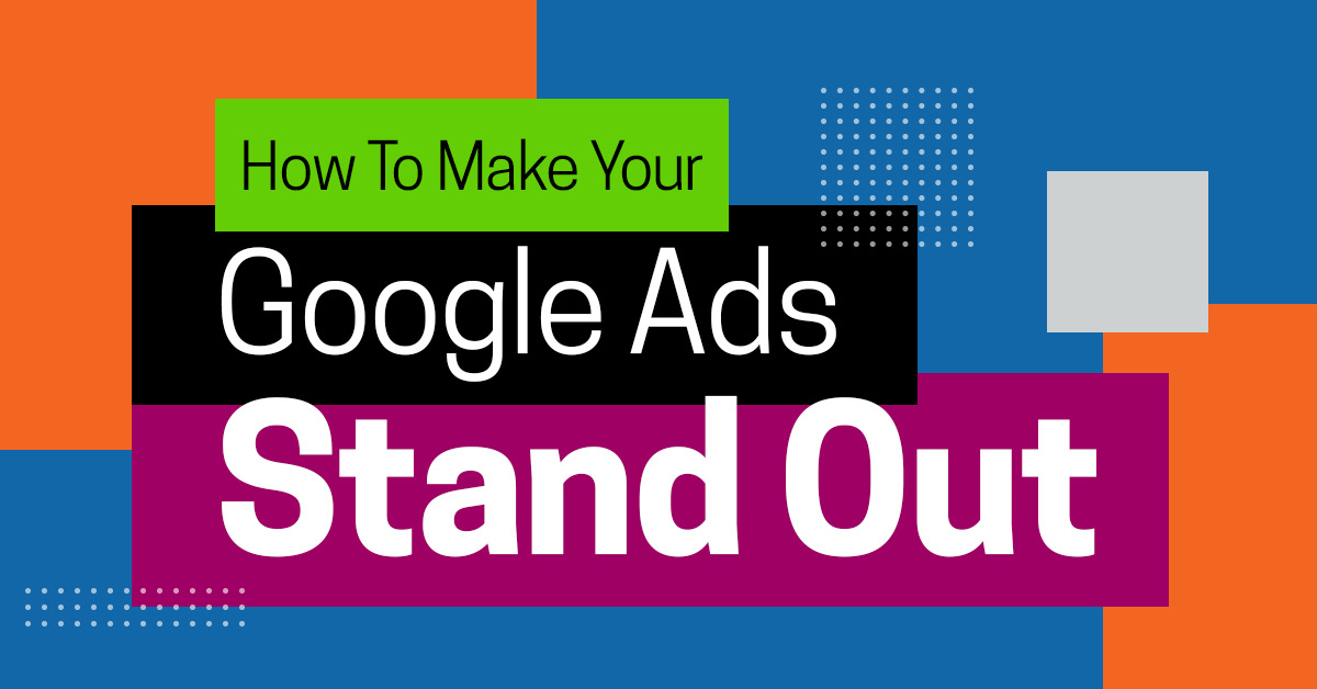 How To Make Your Google Ads Stand Out From the Competition