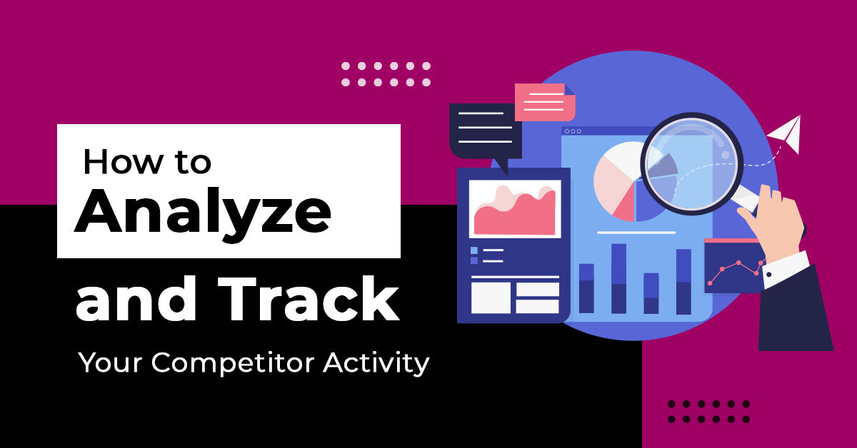Stay Informed, Stay Ahead: How to Analyze and Track Your Competitor Activity