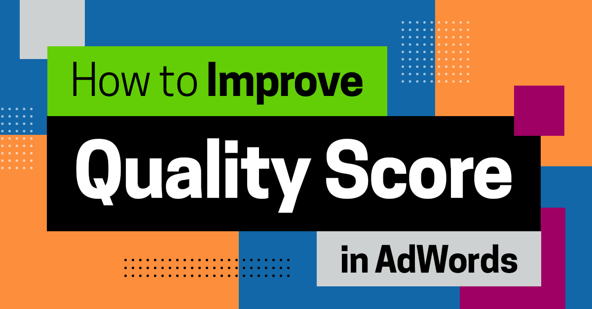 How to Improve Quality Score in Google AdWords – Ultimate 8 Step Guide