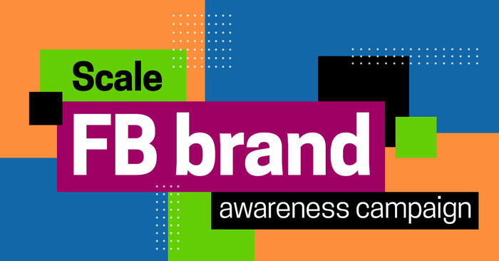 Facebook Ad Campaign – How to scale your brand awareness campaign