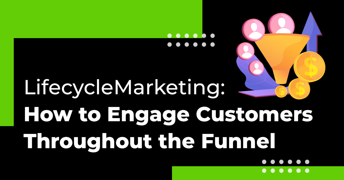 Lifecycle Marketing: How to Engage Customers Throughout the Funnel