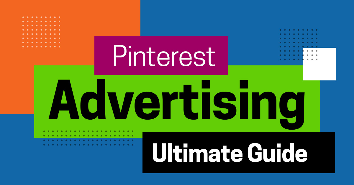 Pinterest Advertising For Your Business (A Complete Guide)