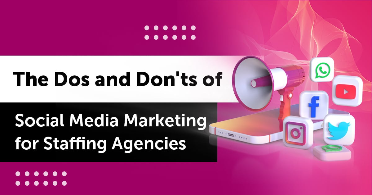 The Dos and Don’ts of Social Media Marketing for Staffing Agencies