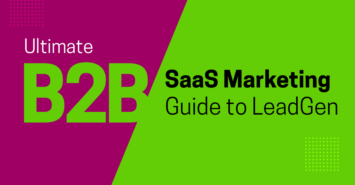 The Ultimate B2B SaaS Marketing Guide to Lead Generation (and Scaling)