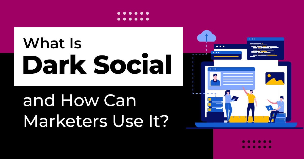 What Is Dark Social and How Can Marketers Use It?