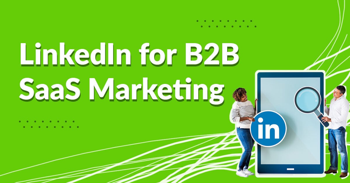 LinkedIn for B2B SaaS Marketing: How to Maximize and Scale