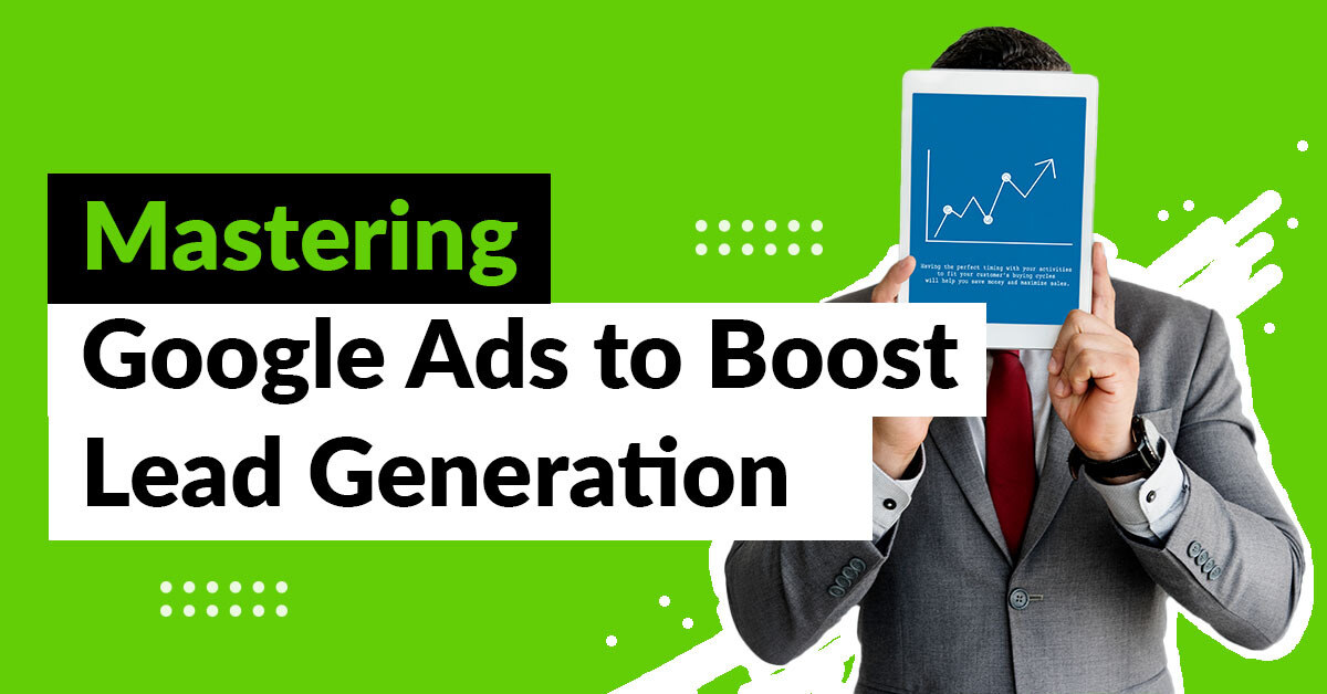 Mastering Google Ads: Key Steps to Improve Your Lead Generation Process [Infographic]