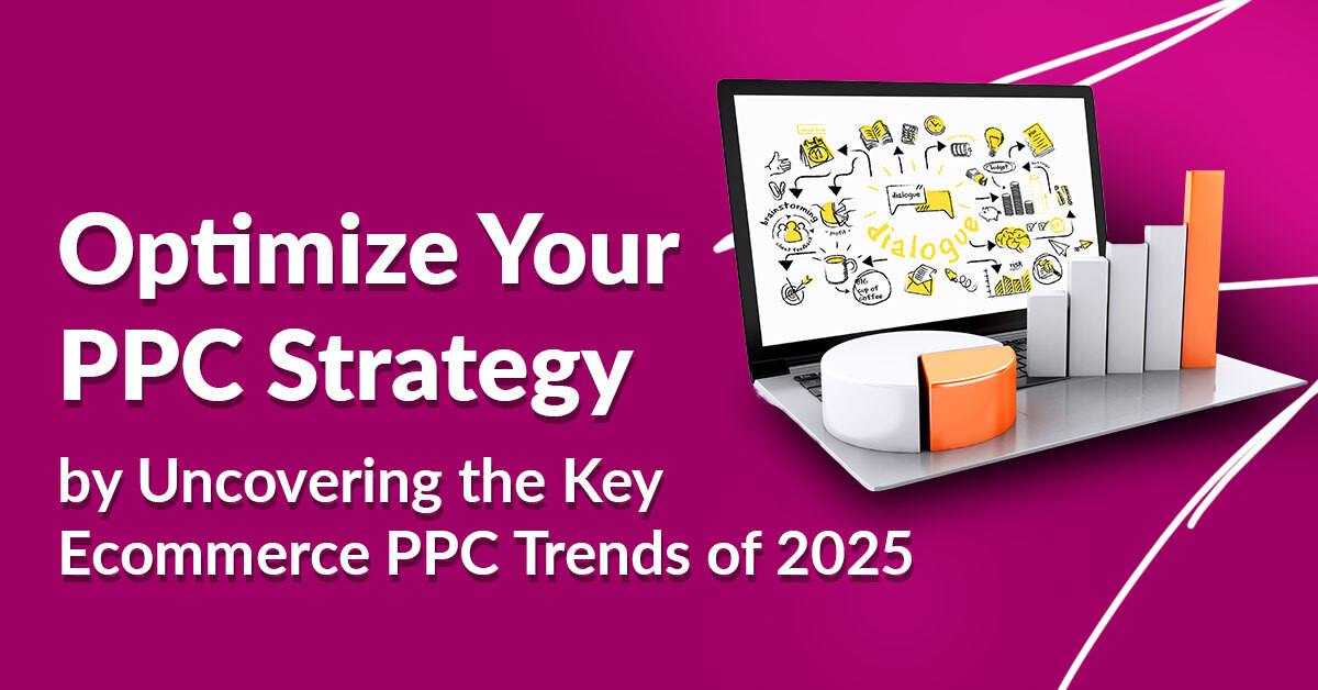 Ecommerce PPC Trends 2025: What You Need to Know