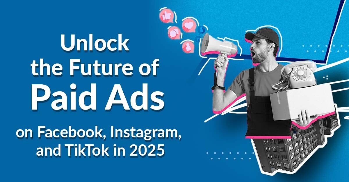 Navigating the Future of Paid Social: What’s Next for Ads on Facebook, Instagram, and TikTok in 2025