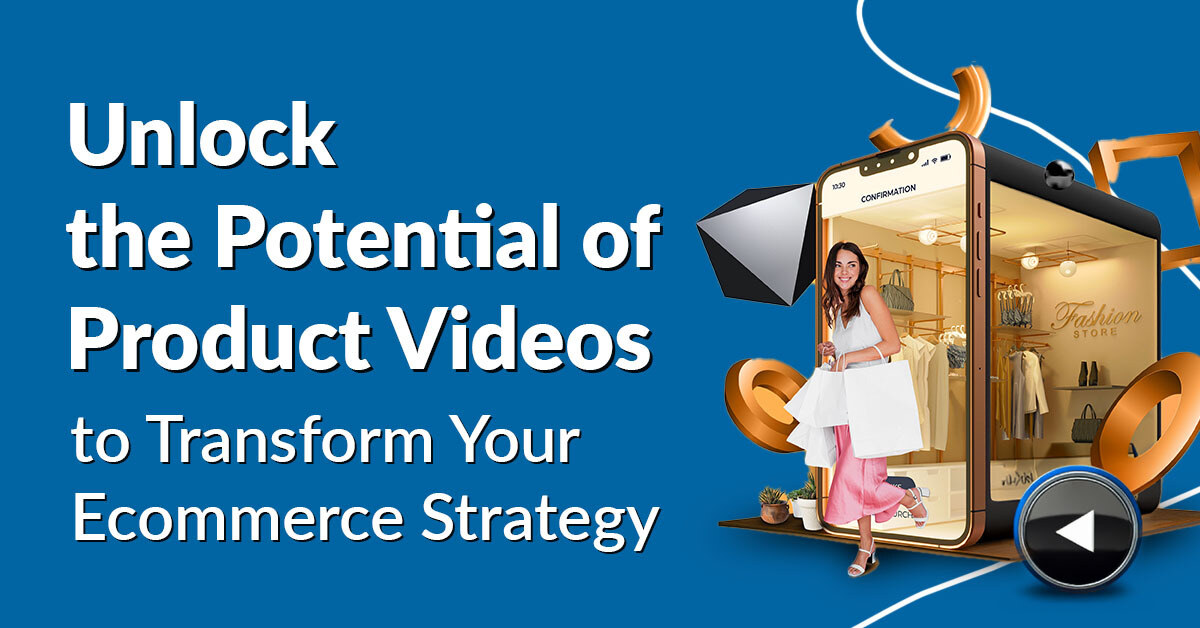 How Product Videos Can Transform Your Ecommerce Strategy: The Power of Ecommerce Video Content